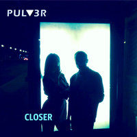 Pulv3r - Closer