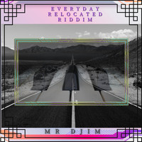 Mr Djim - Everyday Relocated Riddim