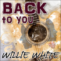 Willie White - Back to You