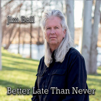 Jim Bell - Better Late Than Never