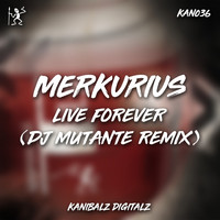 Merkurius - Live Forever (DJ Mutante Remix)
