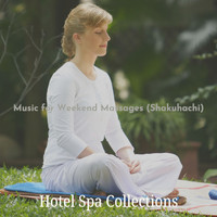 Hotel Spa Collections - Music for Weekend Massages (Shakuhachi)