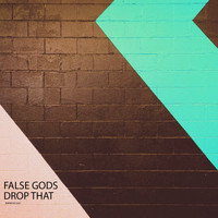 False Gods - Drop That