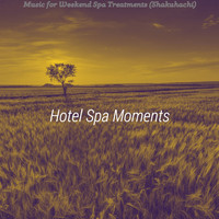 Hotel Spa Moments - Music for Weekend Spa Treatments (Shakuhachi)
