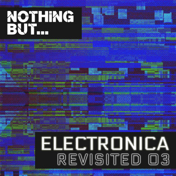 Various Artists - Nothing But... Electronica Revisited, Vol. 03