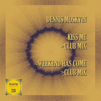 Dennis Moskvin - Kiss Me / Weekend Has Come