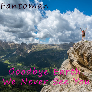 Fantoman - Goodbye Earth, We Never See You