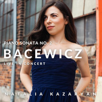 Natalia Kazaryan - Bacewicz Piano Sonata No. 2 (Live in Concert)