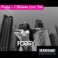 Foggy - I Wanna Love You