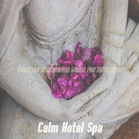 Calm Hotel Spa - Thrilling Background Music for Hotel Spas