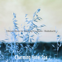 Charming Hotel Spa - Vibrant Music for Relaxing Vacations - Shakuhachi