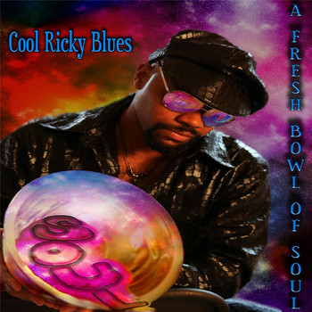 Cool Ricky Blues - A Fresh Bowl of Soul