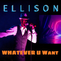 Ellison - Whatever U Want (Explicit)