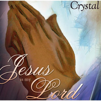 Crystal - Jesus Is My Lord