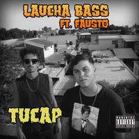 Laucha Bass - Tucap (feat. Fausto) (Explicit)