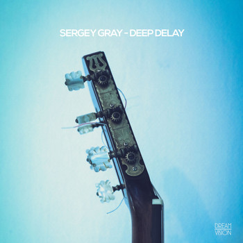 Sergey Gray - Deep Delay