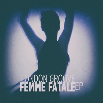 London Groove - Femme Fatale - EP