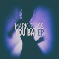 Mark Glass - You Bad - EP