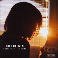 Zulu Natives - Love The Way You Shine
