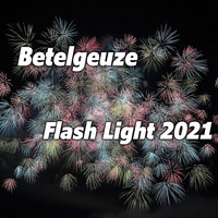 Betelgeuze - Flash Light 2021 (Explicit)