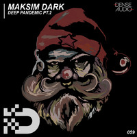 Maksim Dark - Deep Pandemic Pt.2