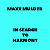 Maxx Mulder - In Search To Harmony