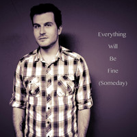 Cory Welch - Everything Will Be Fine (Someday)