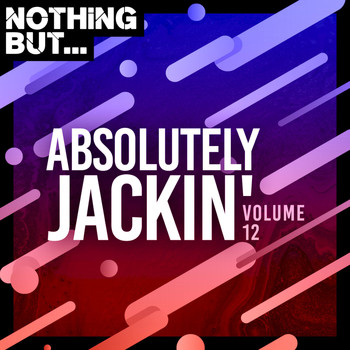 Various Artists - Nothing But... Absolutely Jackin', Vol. 12
