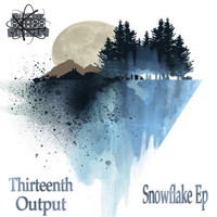 Thirteenth Output - Snowflake Ep