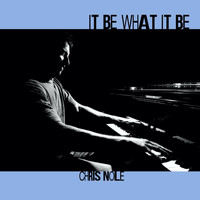 Chris Nole - It Be What It Be