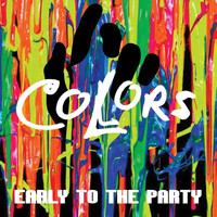 Colors - Early to the Party (Explicit)