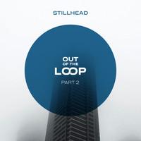 Stillhead - Out of the Loop, Part 2
