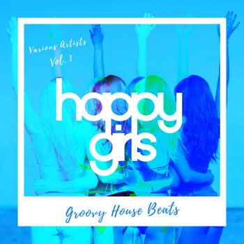 Various Artists - Happy Girls (Groovy House Beats), Vol. 1