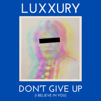 LUXXURY - Don't Give Up (I Believe in You)