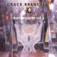 Grace Brancale - Superhuman, Vol. 2