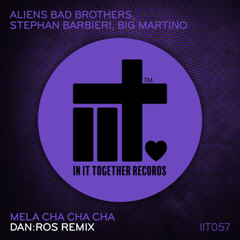 Aliens Bad Brothers, Stephan Barbieri, Big Martino - Mela Cha Cha Cha (DAN:ROS Remix)