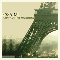 Ensaime - Happy in the morning