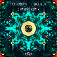 Pleiadians - I Believe (Samadhi Remix)