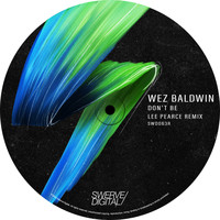 Wez Baldwin - Don't Be (Lee Pearce Remix)