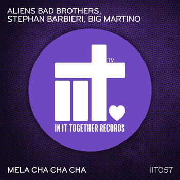 Aliens Bad Brothers, Stephan Barbieri, Big Martino - Mela Cha Cha Cha
