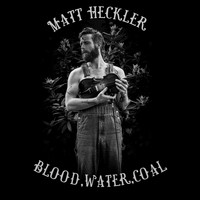 Matt Heckler - Blood, Water, Coal (Explicit)