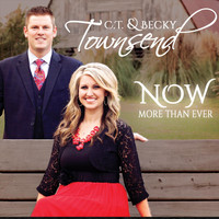 C.T. & Becky Townsend - Now More Than Ever