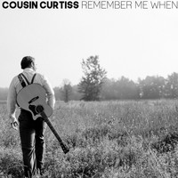 Cousin Curtiss - Remember Me When