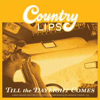 Country Lips - Till the Daylight Comes
