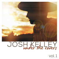 Josh Kelley - Under the Covers, Vol. 1
