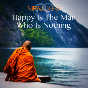 Niraj Chag - Happy Is The Man Who Is Nothing
