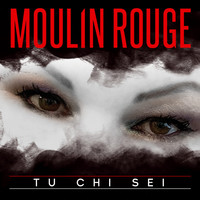 Moulin Rouge - Tu chi sei
