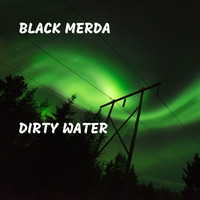 Black Merda - Dirty Water