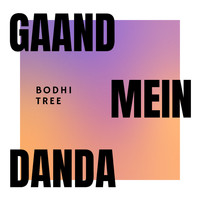 Bodhi Tree - Gaand Mein Danda (Explicit)