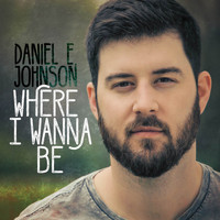 Daniel E. Johnson - Where I Wanna Be